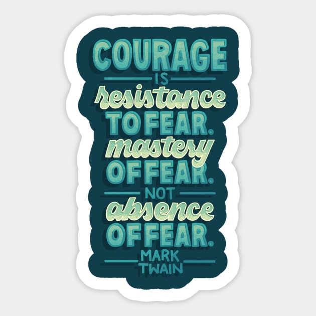 Courage is Not Absence of Fear Sticker by polliadesign